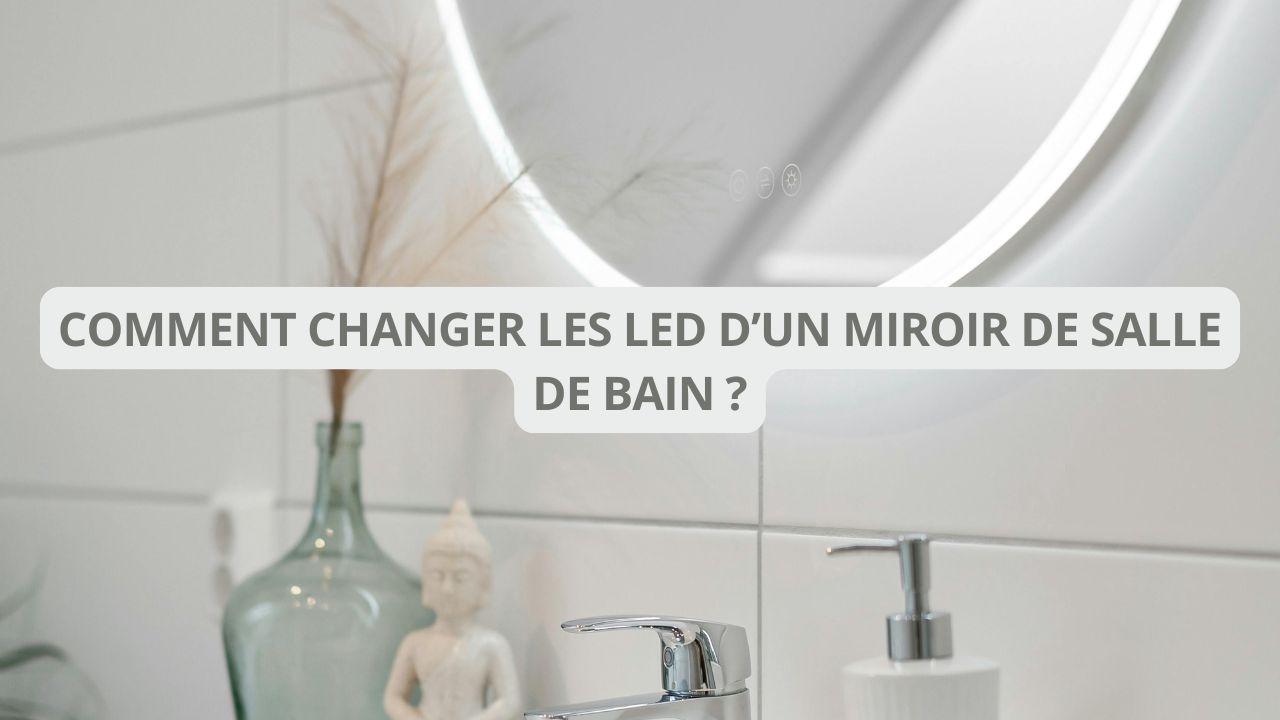 Comment changer les LED d’un miroir de salle de bain : Un guide étape par étape pour une mise à jour lumineuse